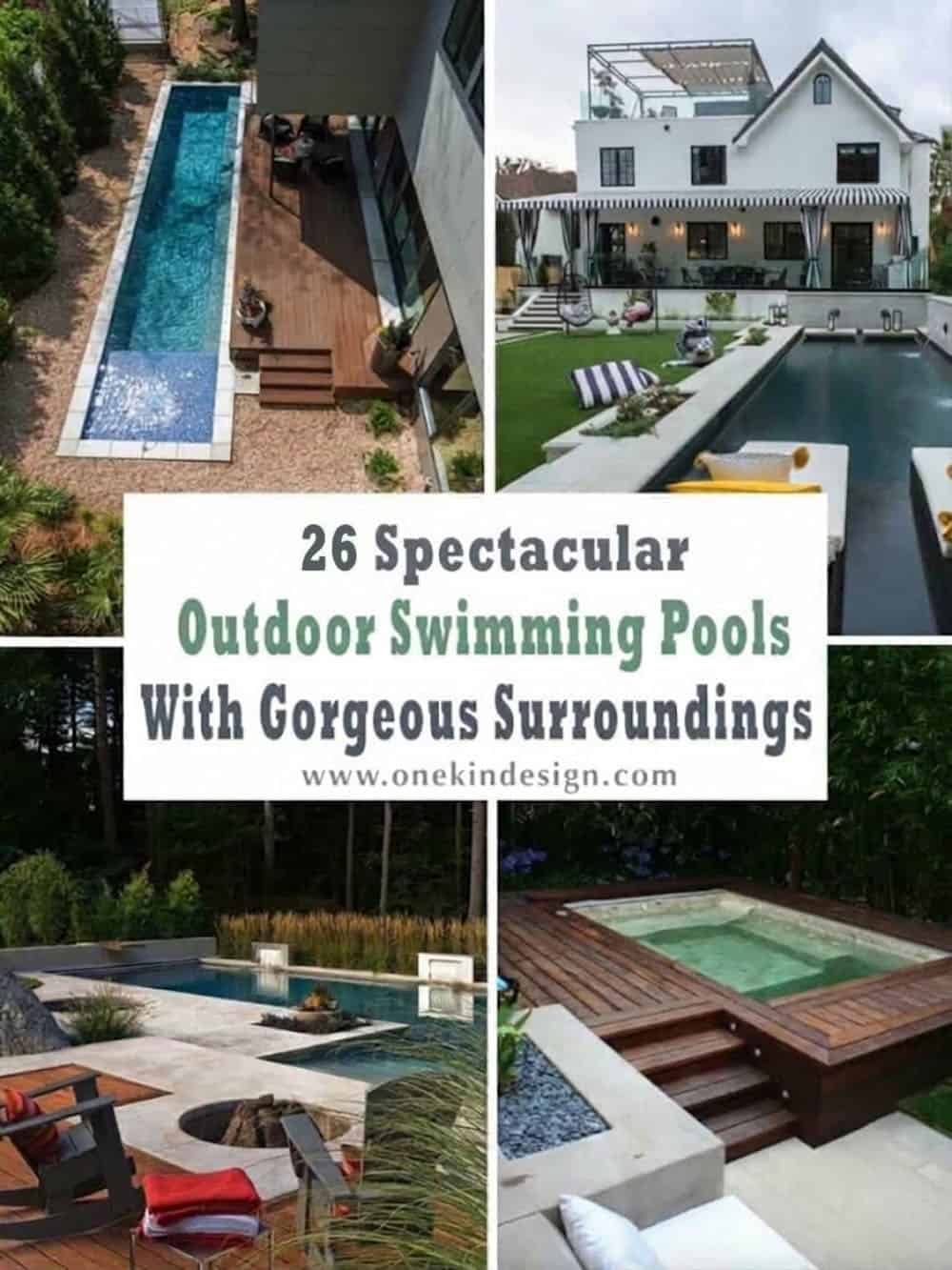 Collage of four outdoor pools, a narrow lap pool beside a wood deck, a long dark pool behind a white house, a pool with a sunken fire pit, and a wood-clad spa, with the title 26 Spectacular Outdoor Swimming Pools With Gorgeous Surroundings